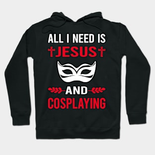 I Need Jesus And Cosplaying Cosplay Cosplayer Hoodie